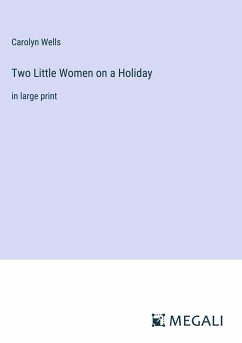 Two Little Women on a Holiday - Wells, Carolyn