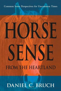 Horse Sense from the Heartland - Bruch, Daniel C.