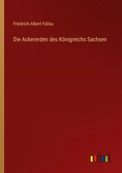 Die Ackererden des Königreichs Sachsen - Fallou, Friedrich Albert