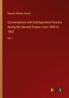 Conversations with Distinguished Persons during the Second Empire, from 1860 to 1863 - Senior, Nassau William