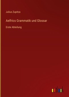 Aelfrics Grammatik und Glossar - Zupitza, Julius