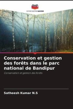 Conservation et gestion des forêts dans le parc national de Bandipur - N.S, Satheesh Kumar