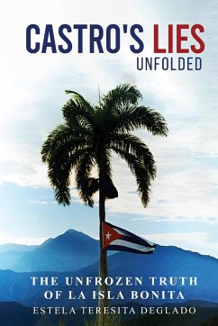 Castro's Revolution Untold. The Cover up Revealed. - Delgado, Estela Teresita