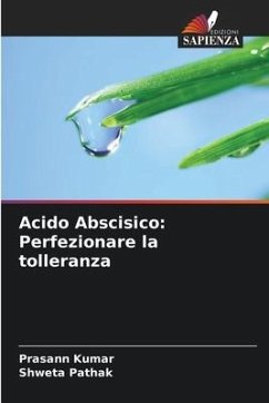 Acido Abscisico: Perfezionare la tolleranza - Kumar, Prasann;Pathak, Shweta