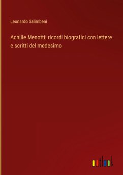 Achille Menotti: ricordi biografici con lettere e scritti del medesimo