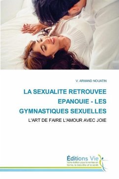 LA SEXUALITE RETROUVEE EPANOUIE - LES GYMNASTIQUES SEXUELLES - NOUATIN, V. ARMAND