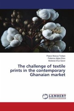 The challenge of textile prints in the contemporary Ghanaian market - Tsekpo, Peace Akosua;Ebon, Patience Adjoa;Gavor, Modesta Efua