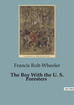 The Boy With the U. S. Foresters - Rolt-Wheeler, Francis