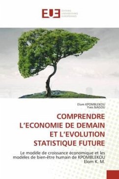 COMPRENDRE L¿ECONOMIE DE DEMAIN ET L¿EVOLUTION STATISTIQUE FUTURE - KPOMBLEKOU, Elom;NAGOU, Yves