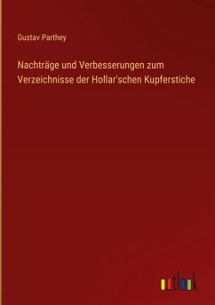 Nachträge und Verbesserungen zum Verzeichnisse der Hollar'schen Kupferstiche - Parthey, Gustav