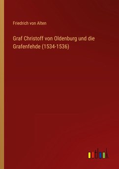 Graf Christoff von Oldenburg und die Grafenfehde (1534-1536)