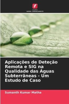 Aplicações de Deteção Remota e SIG na Qualidade das Águas Subterrâneas - Um Estudo de Caso - Matha, Sumanth Kumar