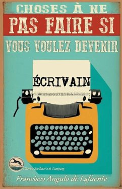 Choses à ne pas Faire si Vous Voulez Devenir Écrivain - Lafuente, Francisco Angulo de