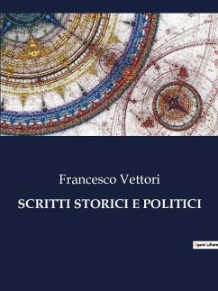 SCRITTI STORICI E POLITICI - Vettori, Francesco