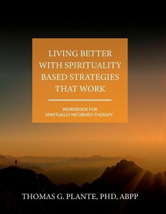 Living Better with Spirituality Based Strategies that Work - Plante, Thomas G.