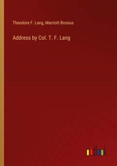 Address by Col. T. F. Lang - Lang, Theodore F.; Brosius, Marriott