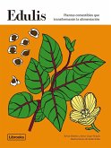 Edulis. Plantas comestibles que transformarán la alimentación. Edulis. Plantas comestibles que transformarán la alimentación.