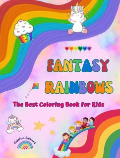 Fantasy Rainbows - The Best Coloring Book for Kids - Rainbows, Unicorns, Pets, Children, Candies, Cakes and Much More - Editions, Kidsfun