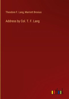 Address by Col. T. F. Lang - Lang, Theodore F.; Brosius, Marriott