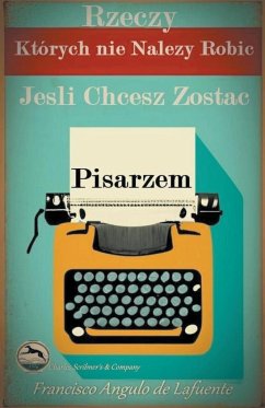 Rzeczy, Których nie Nale¿y Robi¿, Je¿li Chcesz Zosta¿ Pisarzem - Lafuente, Francisco Angulo de