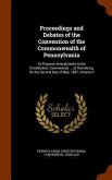 Proceedings and Debates of the Convention of the Commonwealth of Pennsylvania: To Propose Amendments to the Constitution, Commenced ... at Harrisburg,