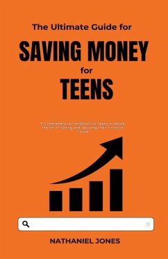 The Ultimate Guide for Saving Money for Teens - Jones, Nathaniel
