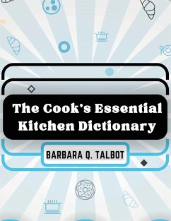 The Cook's Essential Kitchen Dictionary - Barbara Q. Talbot