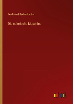 Die calorische Maschine - Redtenbacher, Ferdinand