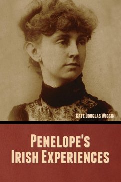 Penelope's Irish Experiences - Wiggin, Kate Douglas
