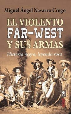 Violento Far West Y Sus Armas, El - Navarro Crego, Miguel Angel
