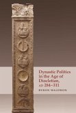 Dynastic Politics in the Age of Diocletian, AD 284-311 (eBook, ePUB)
