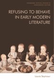 Refusing to Behave in Early Modern Literature (eBook, ePUB)