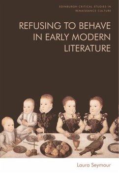Refusing to Behave in Early Modern Literature (eBook, ePUB) - Seymour, Laura