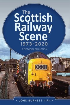 Scottish Railway Scene 1973-2020 (eBook, ePUB) - John Burnett Kirk, Burnett Kirk