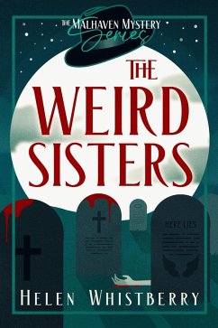 The Weird Sisters (The Malhaven Mystery Series, #1) (eBook, ePUB) - Whistberry, Helen