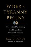 Where Tyranny Begins: The Justice Department, the FBI, and the War on Democracy (eBook, ePUB)