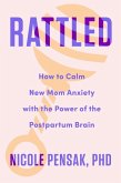 Rattled: How to Calm New Mom Anxiety with the Power of the Postpartum Brain (eBook, ePUB)