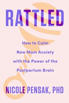 Rattled: How to Calm New Mom Anxiety with the Power of the Postpartum Brain (eBook, ePUB) - Pensak, Nicole