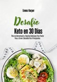 Desafío Keto en 30 Días: Plan de Alimentación y Recetas Deliciosas Para Perder Peso y Comer Saludable Para Principiantes (eBook, ePUB)