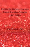 Politische Ökonomie eines Postkolonialen Staates 1947-2020 (eBook, ePUB) Politische Ökonomie eines Postkolonialen Staates 1947-2020 (eBook, ePUB)