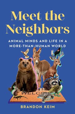 Meet the Neighbors: Animal Minds and Life in a More-than-Human World (eBook, ePUB) - Keim, Brandon