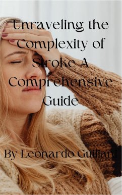 Unraveling the Complexity of Stroke A Comprehensive Guide (eBook, ePUB) - Guiliani, Leonardo