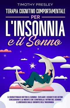 Terapia Cognitivo Comportamentale Per l'insonnia e il Sonno (eBook, ePUB) - Presley, Timothy