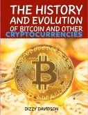 The History And Evolutrion Of Bitcoin And Other Cryptocurrencies (eBook, ePUB)