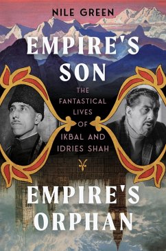 Empire's Son, Empire's Orphan: The Fantastical Lives of Ikbal and Idries Shah (eBook, ePUB) - Green, Nile