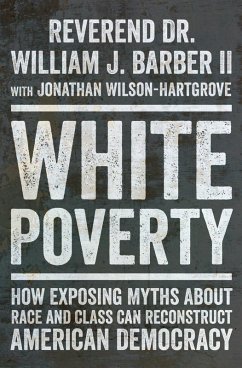 White Poverty: How Exposing Myths About Race and Class Can Reconstruct American Democracy (eBook, ePUB) - Barber, William J.