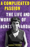 A Complicated Passion: The Life and Work of Agnès Varda (eBook, ePUB)