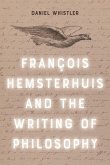 Francois Hemsterhuis and the Writing of Philosophy (eBook, PDF) Francois Hemsterhuis and the Writing of Philosophy (eBook, PDF)