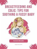 Breastfeeding and colic: Tips for soothing a fussy baby (eBook, ePUB)