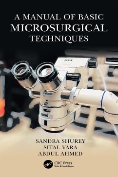 A Manual of Basic Microsurgical Techniques (eBook, PDF) - Shurey, Sandra; Vara, Sital; Ahmed, Abdul